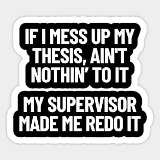 If I Mess Up My Thesis, Ain't Nothin' To It My Supervisor Made Me Redo It Gangster Rap Sticker